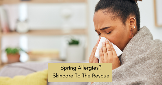 Spring Allergies Are Blooming. How Your Skincare Can Help