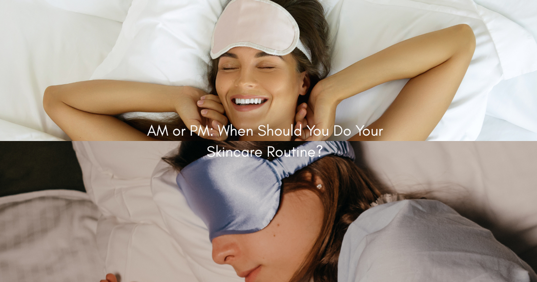 AM vs. PM Skincare Routine: What Products to Use and When
