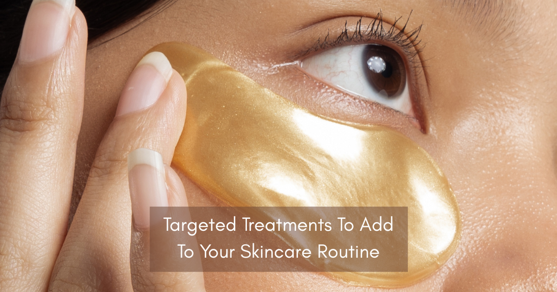 Incorporating Targeted Treatments into Your Skincare Routine